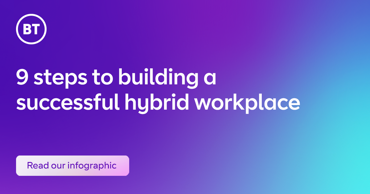 9 Steps To A Successful Hybrid Workplace | BT